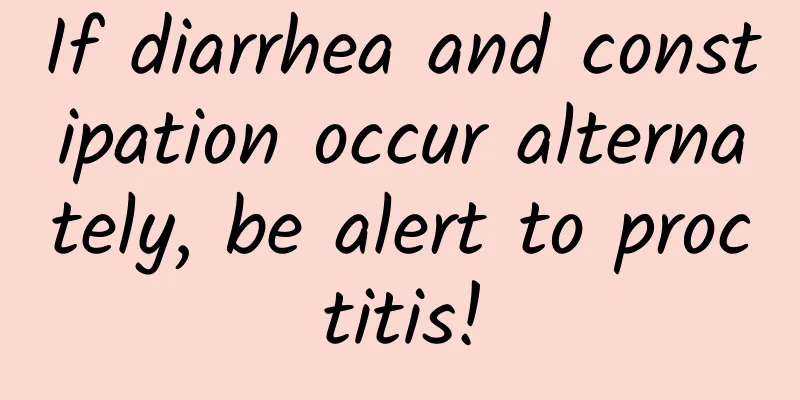 If diarrhea and constipation occur alternately, be alert to proctitis!