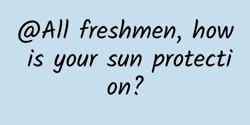 @All freshmen, how is your sun protection?