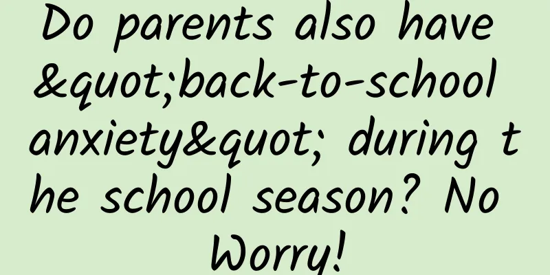 Do parents also have "back-to-school anxiety" during the school season? No Worry!