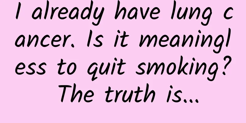 I already have lung cancer. Is it meaningless to quit smoking? The truth is...