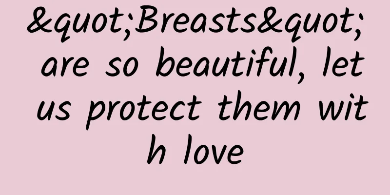 "Breasts" are so beautiful, let us protect them with love