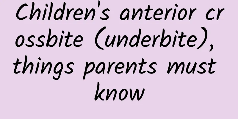 Children's anterior crossbite (underbite), things parents must know