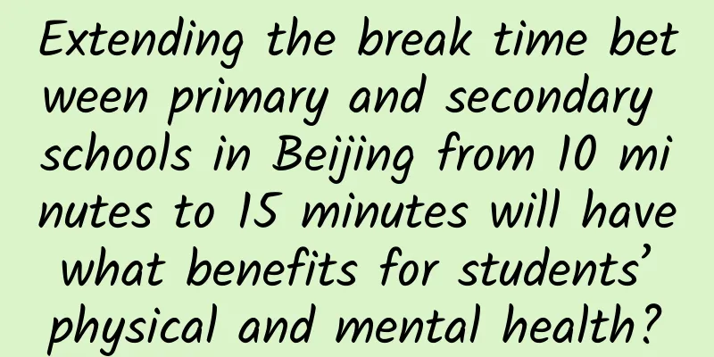 Extending the break time between primary and secondary schools in Beijing from 10 minutes to 15 minutes will have what benefits for students’ physical and mental health?