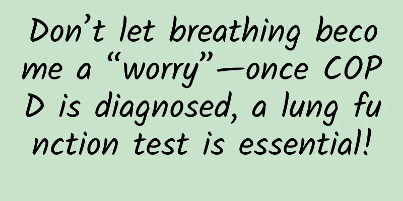 Don’t let breathing become a “worry”—once COPD is diagnosed, a lung function test is essential!