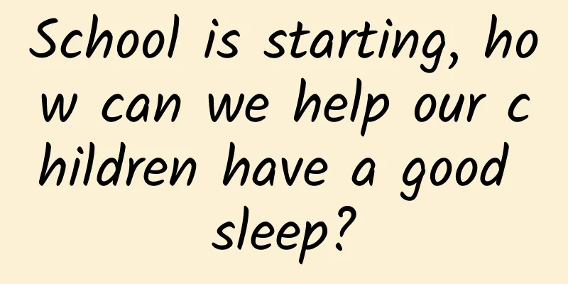School is starting, how can we help our children have a good sleep?