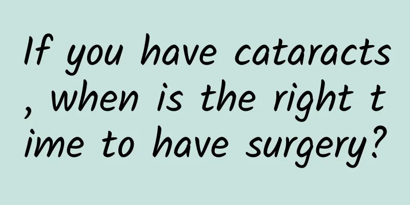 If you have cataracts, when is the right time to have surgery?
