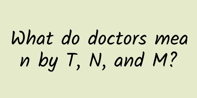What do doctors mean by T, N, and M?
