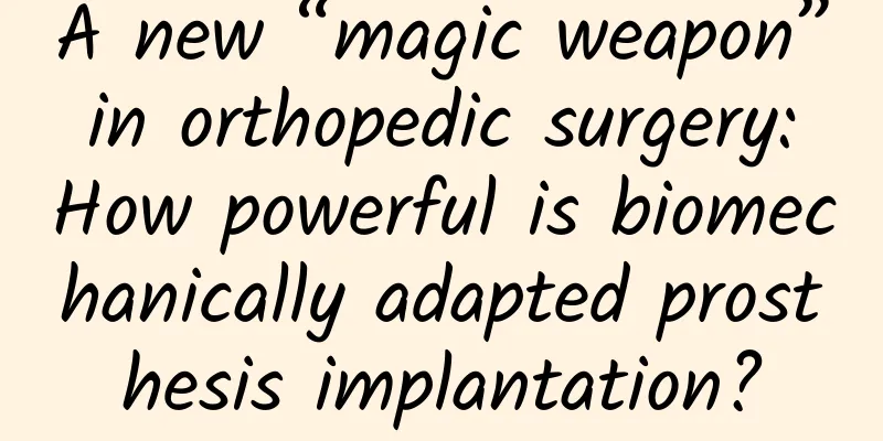 A new “magic weapon” in orthopedic surgery: How powerful is biomechanically adapted prosthesis implantation?