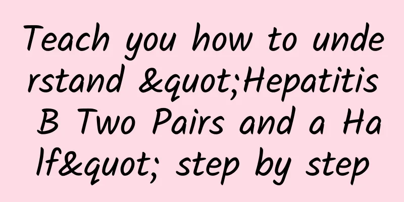 Teach you how to understand "Hepatitis B Two Pairs and a Half" step by step