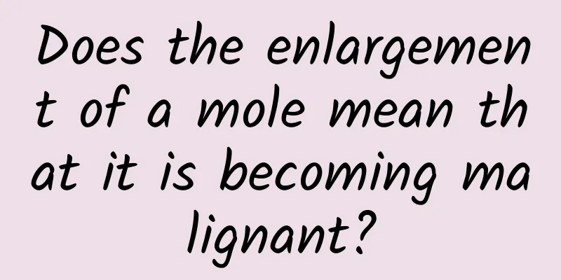 Does the enlargement of a mole mean that it is becoming malignant?