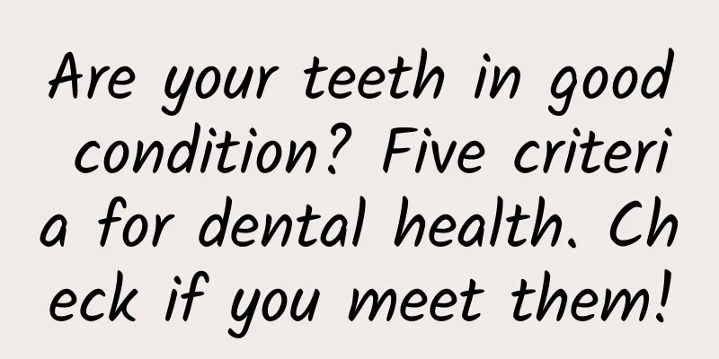 Are your teeth in good condition? Five criteria for dental health. Check if you meet them!
