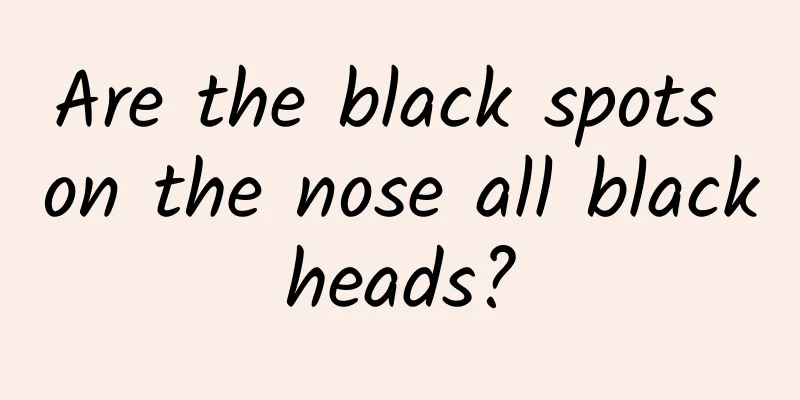Are the black spots on the nose all blackheads?