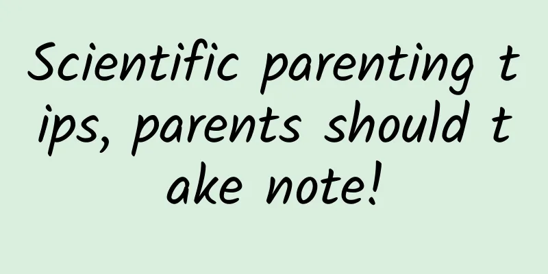 Scientific parenting tips, parents should take note!