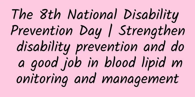 The 8th National Disability Prevention Day | Strengthen disability prevention and do a good job in blood lipid monitoring and management
