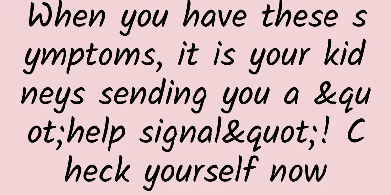 When you have these symptoms, it is your kidneys sending you a "help signal"! Check yourself now