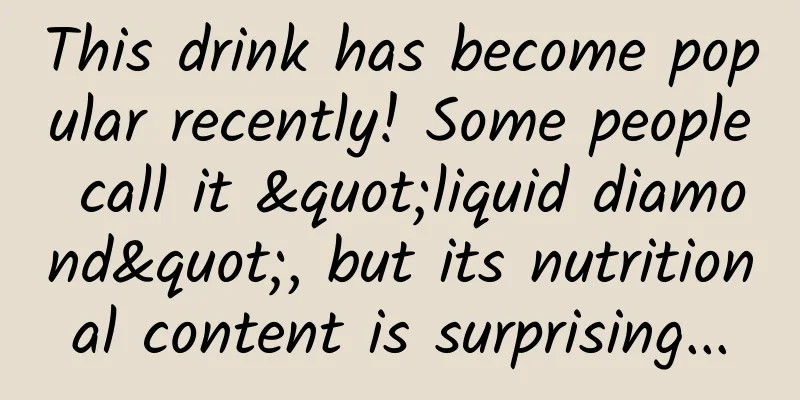 This drink has become popular recently! Some people call it "liquid diamond", but its nutritional content is surprising...