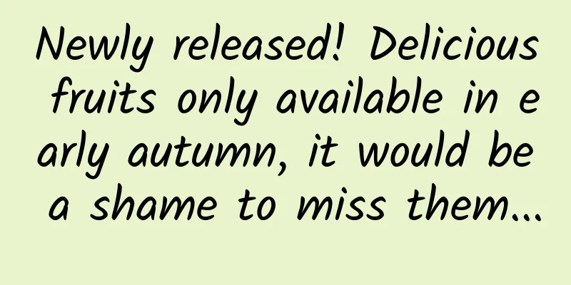 Newly released! Delicious fruits only available in early autumn, it would be a shame to miss them...
