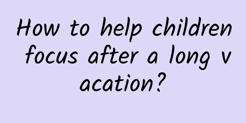 How to help children focus after a long vacation?