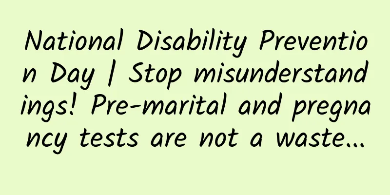 National Disability Prevention Day | Stop misunderstandings! Pre-marital and pregnancy tests are not a waste...