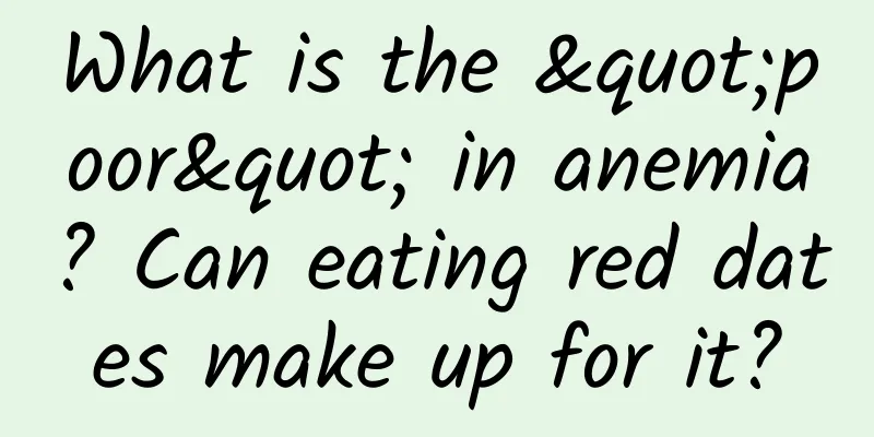 What is the "poor" in anemia? Can eating red dates make up for it?