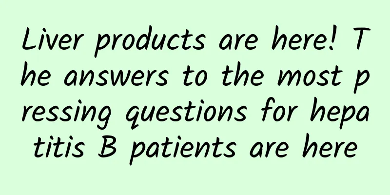 Liver products are here! The answers to the most pressing questions for hepatitis B patients are here