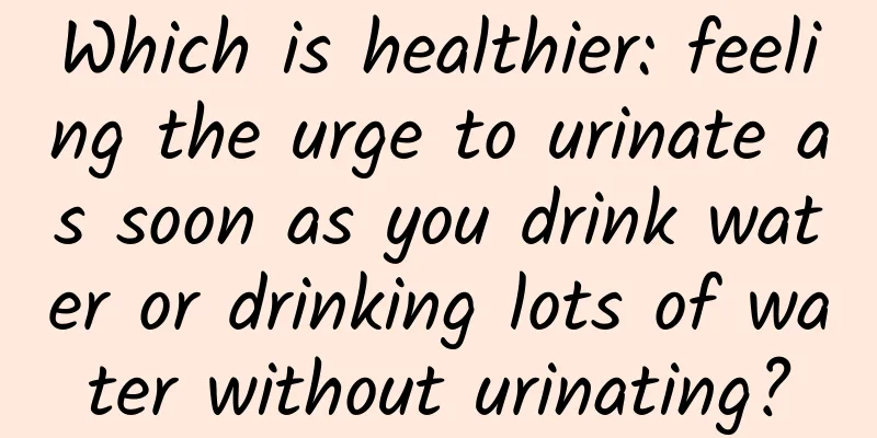 Which is healthier: feeling the urge to urinate as soon as you drink water or drinking lots of water without urinating?