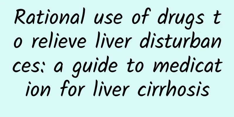Rational use of drugs to relieve liver disturbances: a guide to medication for liver cirrhosis