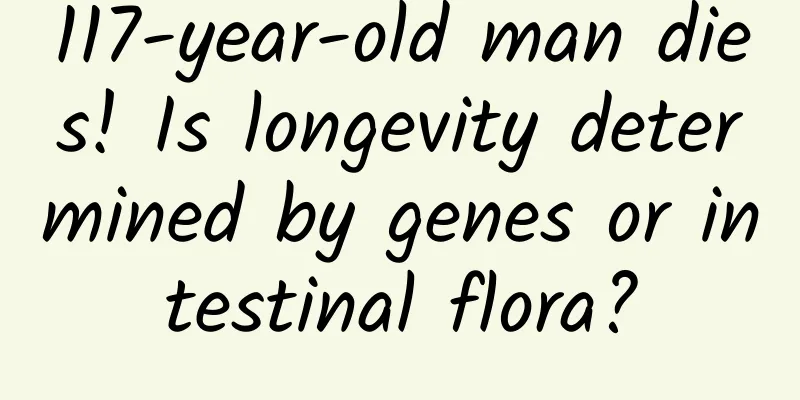 117-year-old man dies! Is longevity determined by genes or intestinal flora?
