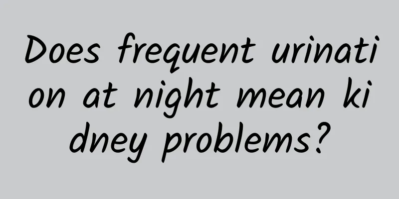 Does frequent urination at night mean kidney problems?