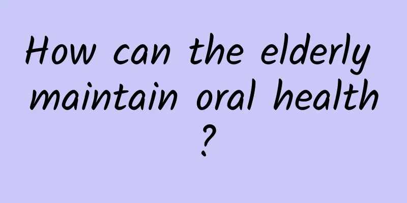How can the elderly maintain oral health?