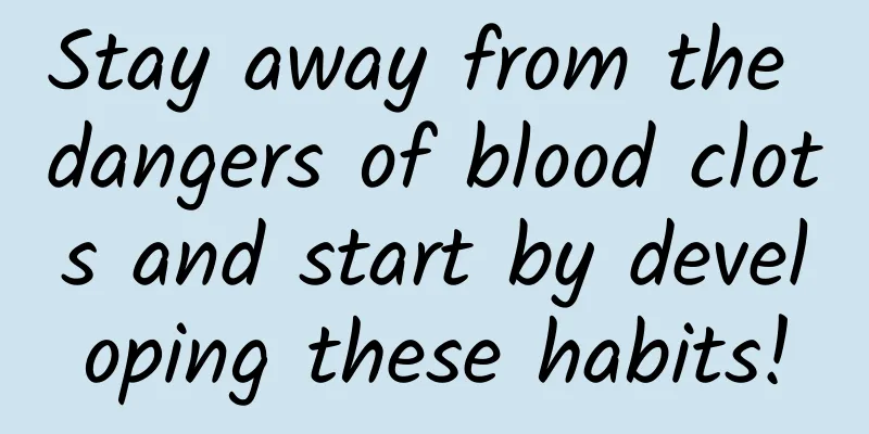 Stay away from the dangers of blood clots and start by developing these habits!