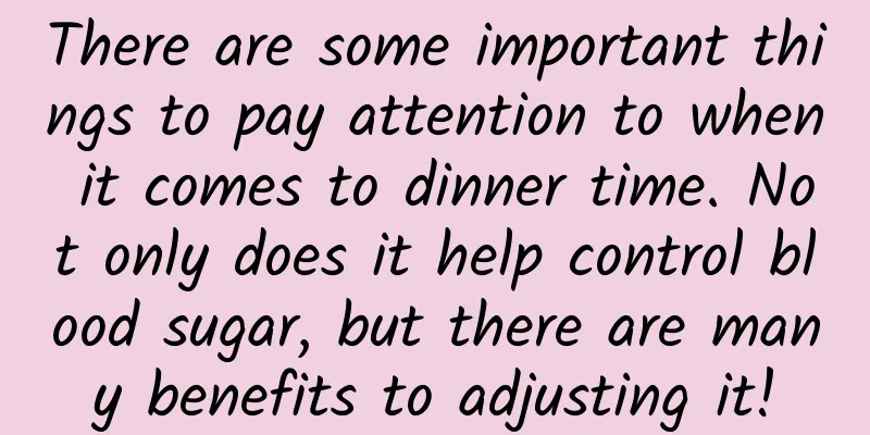 There are some important things to pay attention to when it comes to dinner time. Not only does it help control blood sugar, but there are many benefits to adjusting it!