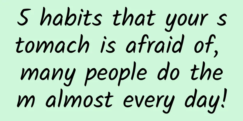 5 habits that your stomach is afraid of, many people do them almost every day!