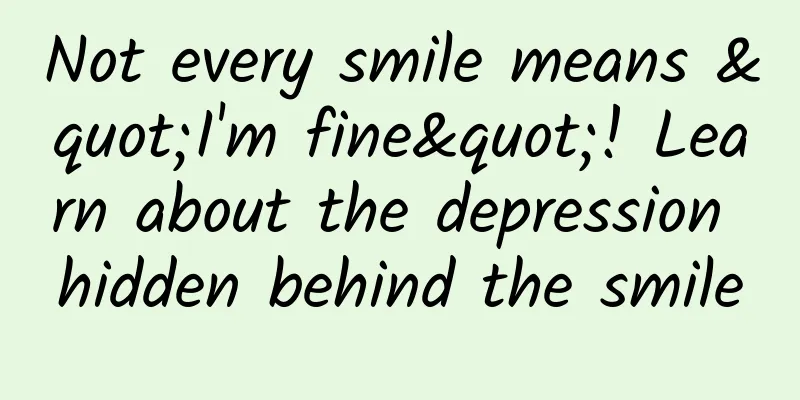 Not every smile means "I'm fine"! Learn about the depression hidden behind the smile
