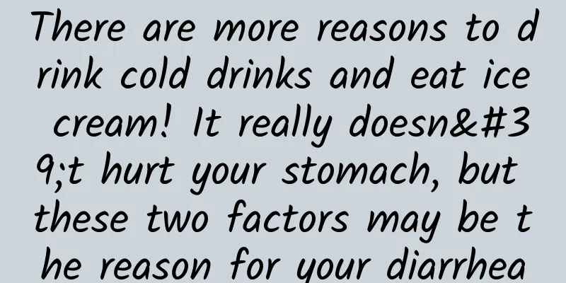 There are more reasons to drink cold drinks and eat ice cream! It really doesn't hurt your stomach, but these two factors may be the reason for your diarrhea