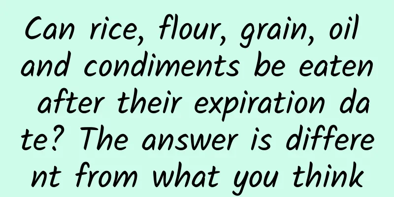 Can rice, flour, grain, oil and condiments be eaten after their expiration date? The answer is different from what you think
