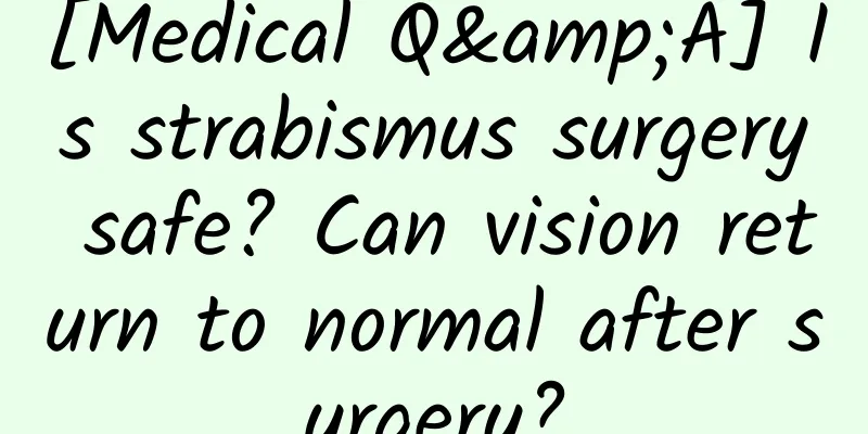 [Medical Q&A] Is strabismus surgery safe? Can vision return to normal after surgery?