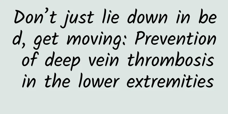Don’t just lie down in bed, get moving: Prevention of deep vein thrombosis in the lower extremities