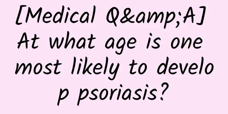 [Medical Q&A] At what age is one most likely to develop psoriasis?
