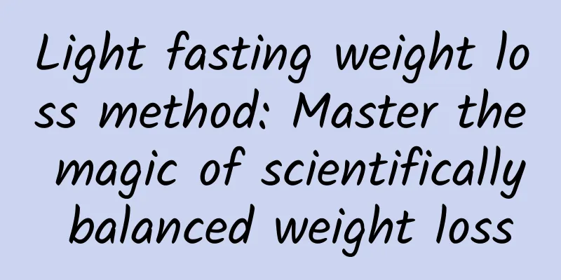 Light fasting weight loss method: Master the magic of scientifically balanced weight loss