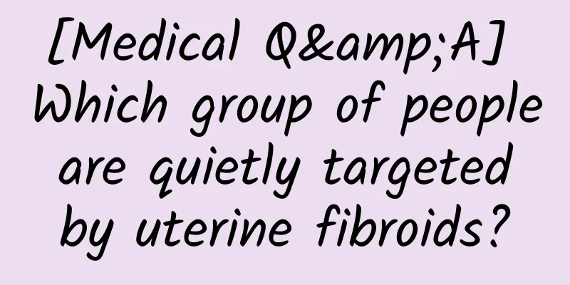 [Medical Q&A] Which group of people are quietly targeted by uterine fibroids?
