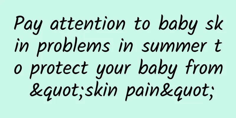 Pay attention to baby skin problems in summer to protect your baby from "skin pain"