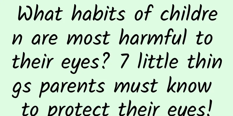 What habits of children are most harmful to their eyes? 7 little things parents must know to protect their eyes!