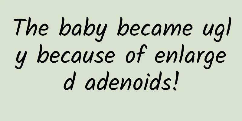 The baby became ugly because of enlarged adenoids!