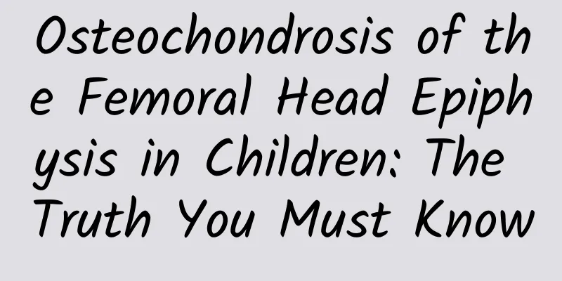 Osteochondrosis of the Femoral Head Epiphysis in Children: The Truth You Must Know