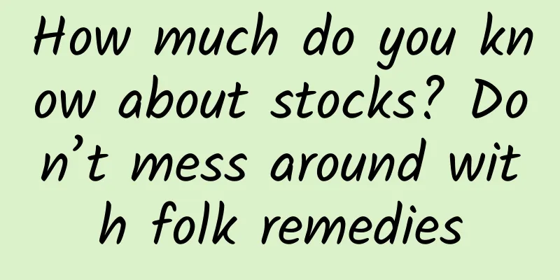 How much do you know about stocks? Don’t mess around with folk remedies
