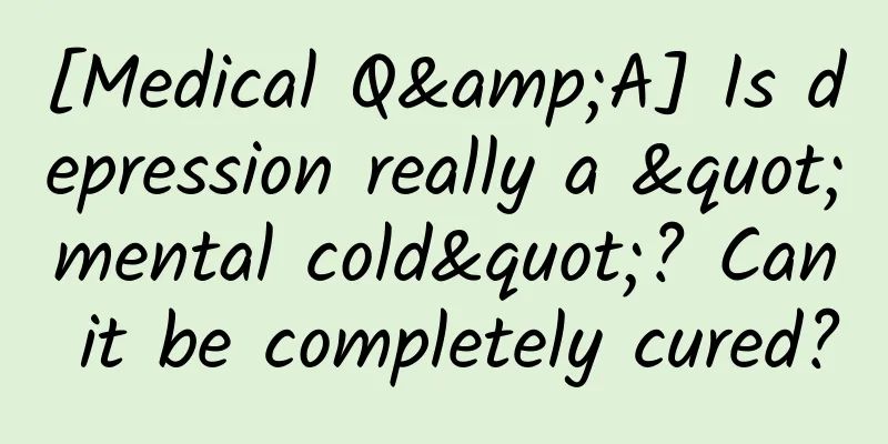 [Medical Q&A] Is depression really a "mental cold"? Can it be completely cured?