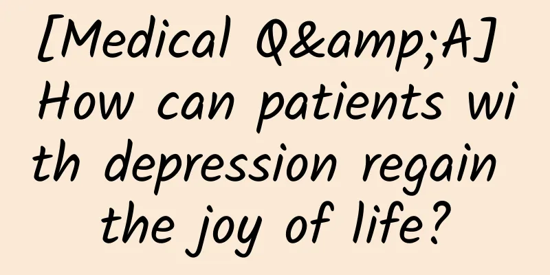 [Medical Q&A] How can patients with depression regain the joy of life?