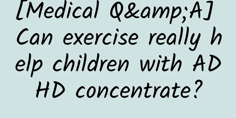 [Medical Q&A] Can exercise really help children with ADHD concentrate?