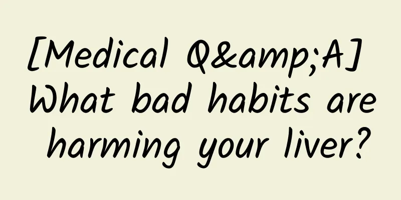 [Medical Q&A] What bad habits are harming your liver?